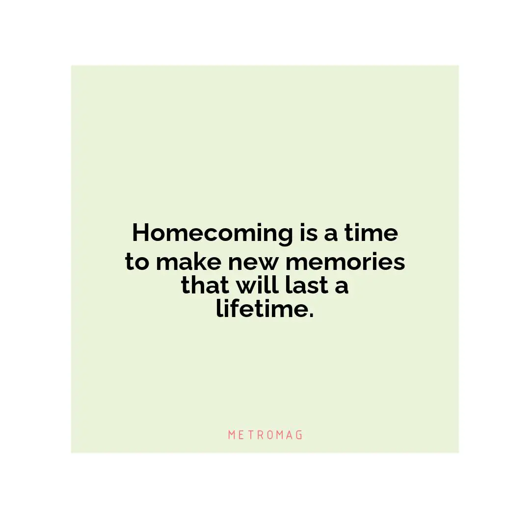 Homecoming is a time to make new memories that will last a lifetime.