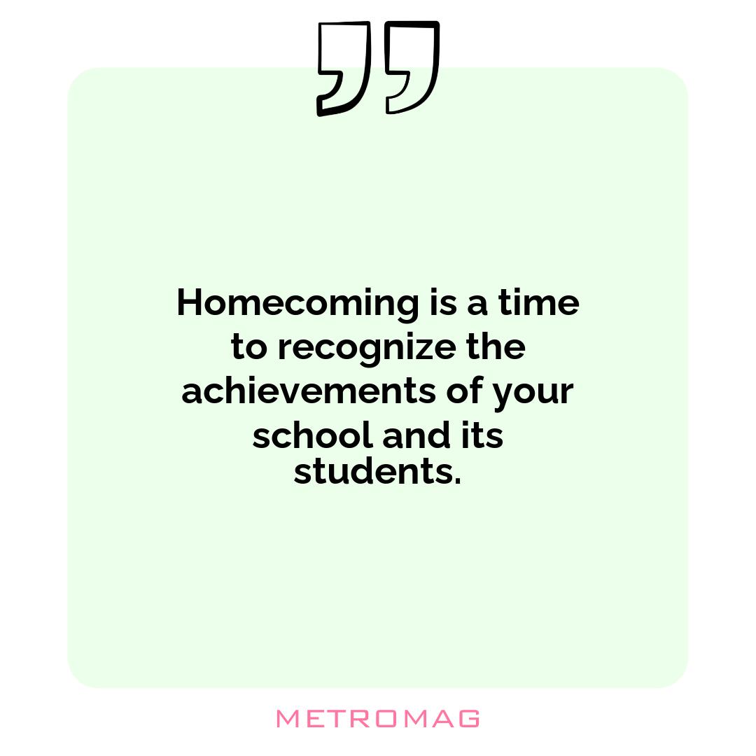 Homecoming is a time to recognize the achievements of your school and its students.
