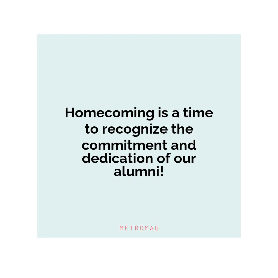 Homecoming is a time to recognize the commitment and dedication of our alumni!