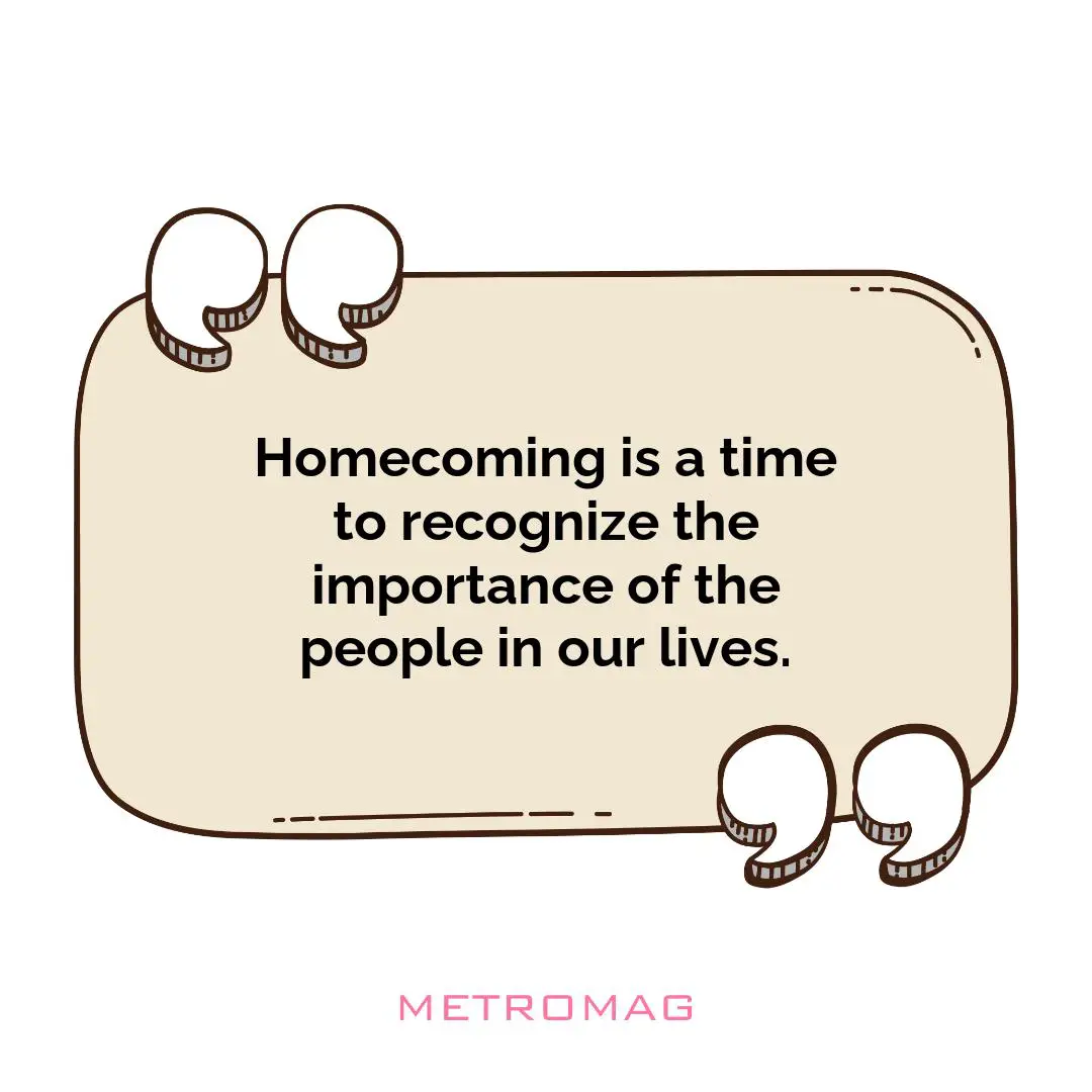 Homecoming is a time to recognize the importance of the people in our lives.