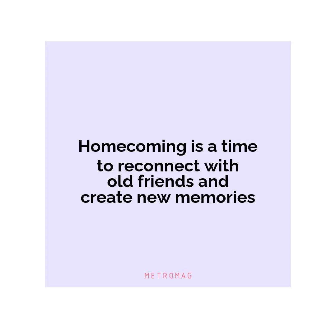 Homecoming is a time to reconnect with old friends and create new memories
