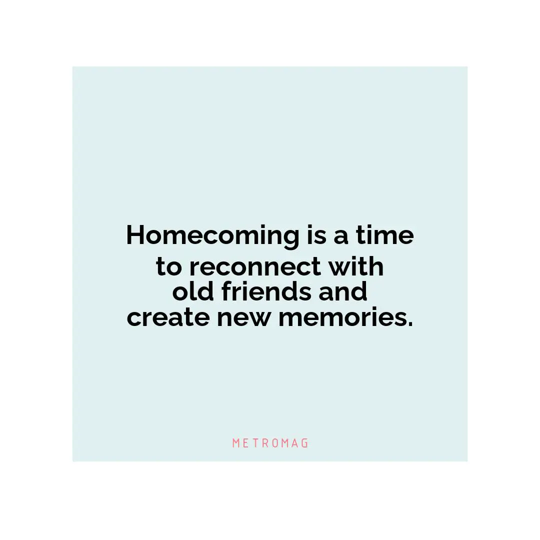 Homecoming is a time to reconnect with old friends and create new memories.