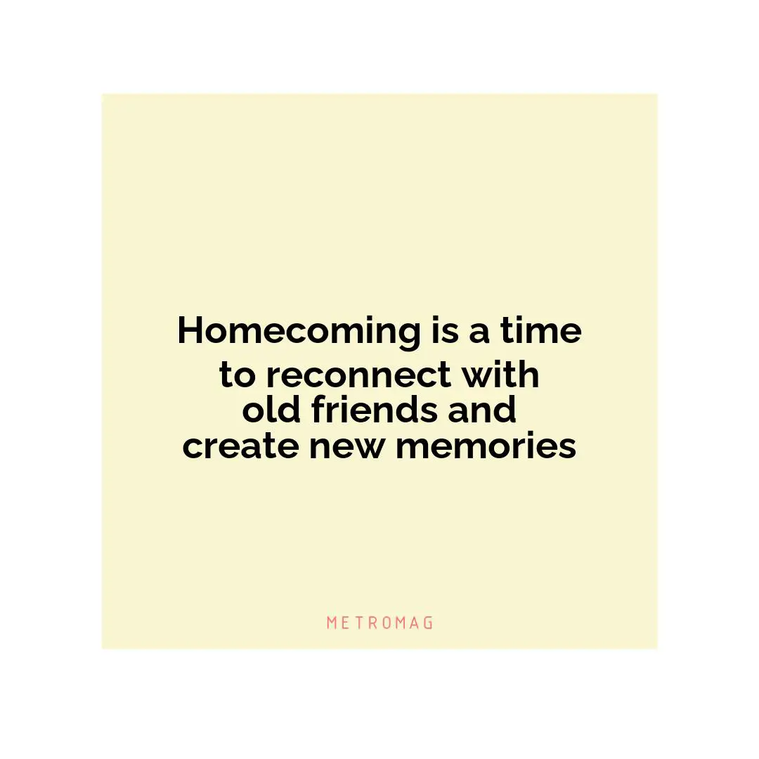 Homecoming is a time to reconnect with old friends and create new memories