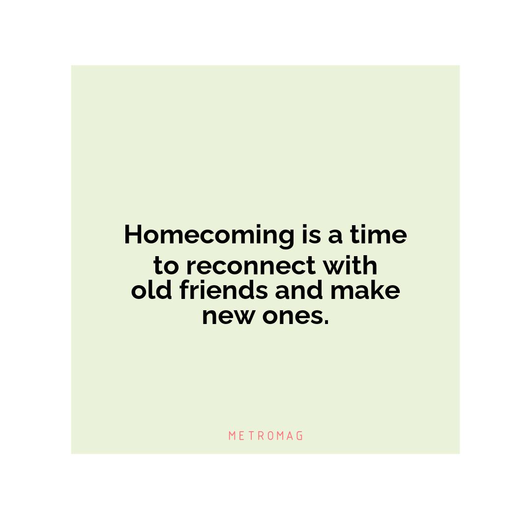 Homecoming is a time to reconnect with old friends and make new ones.