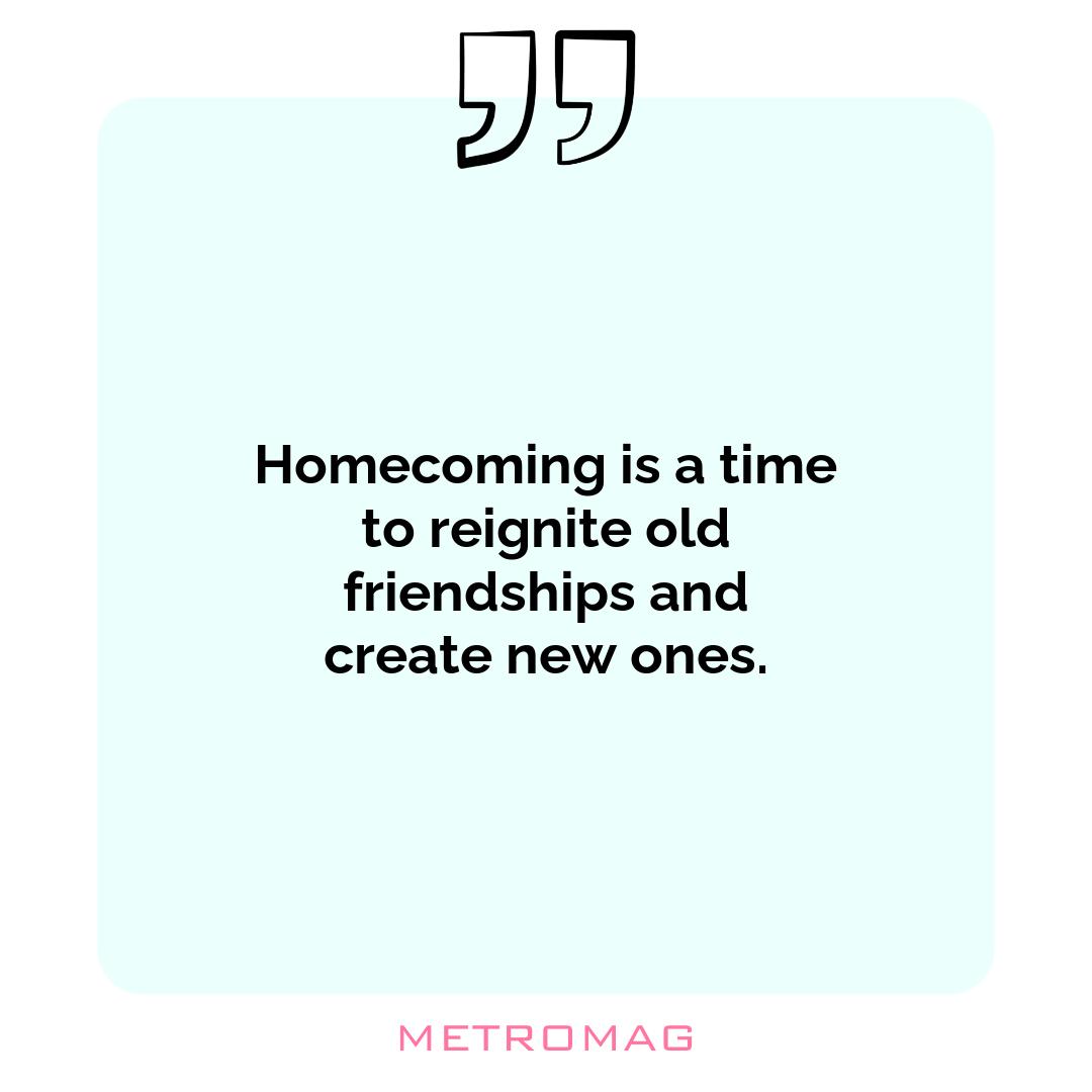 Homecoming is a time to reignite old friendships and create new ones.