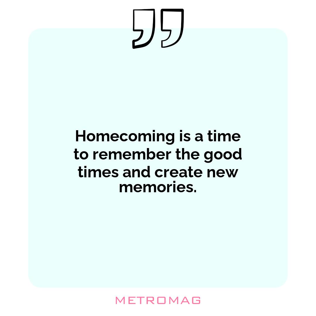 Homecoming is a time to remember the good times and create new memories.
