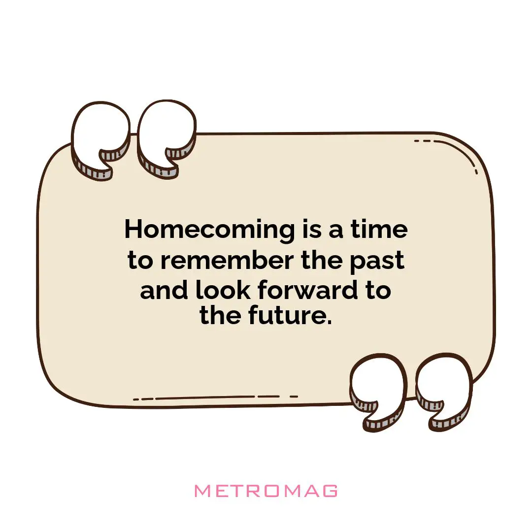 Homecoming is a time to remember the past and look forward to the future.