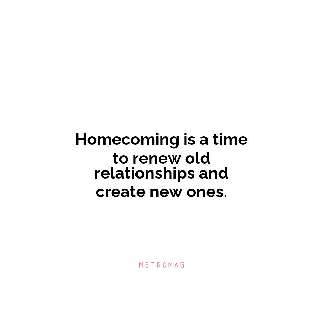 Homecoming is a time to renew old relationships and create new ones.