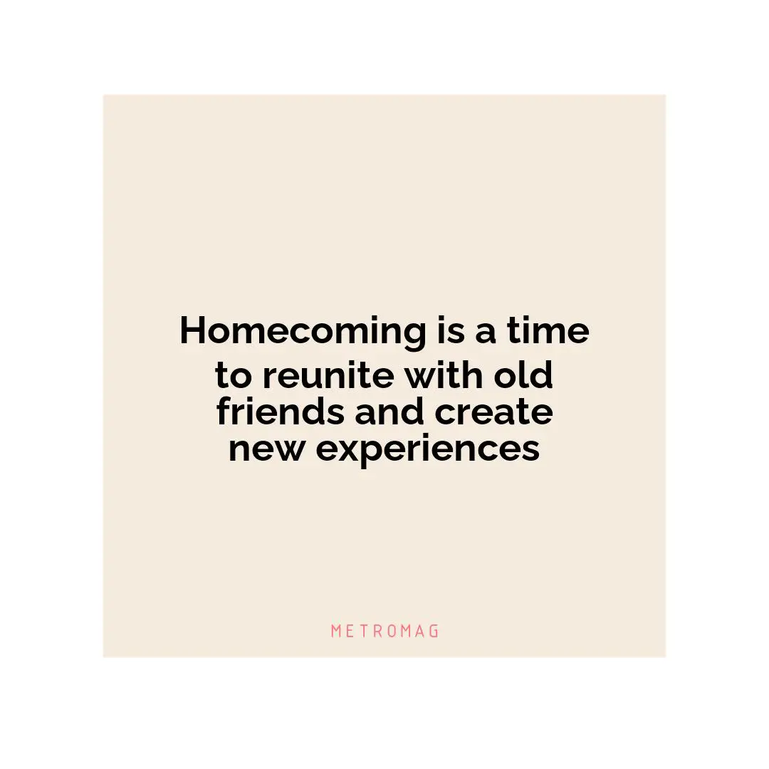 Homecoming is a time to reunite with old friends and create new experiences