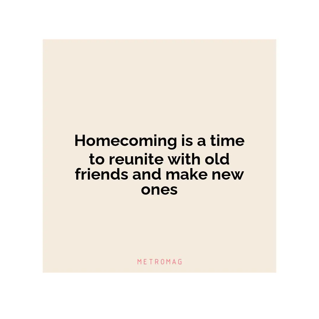Homecoming is a time to reunite with old friends and make new ones
