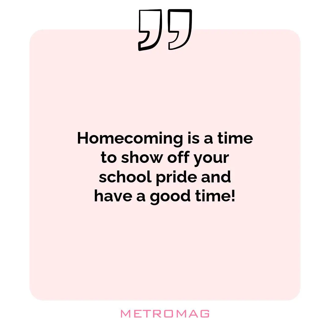 Homecoming is a time to show off your school pride and have a good time!