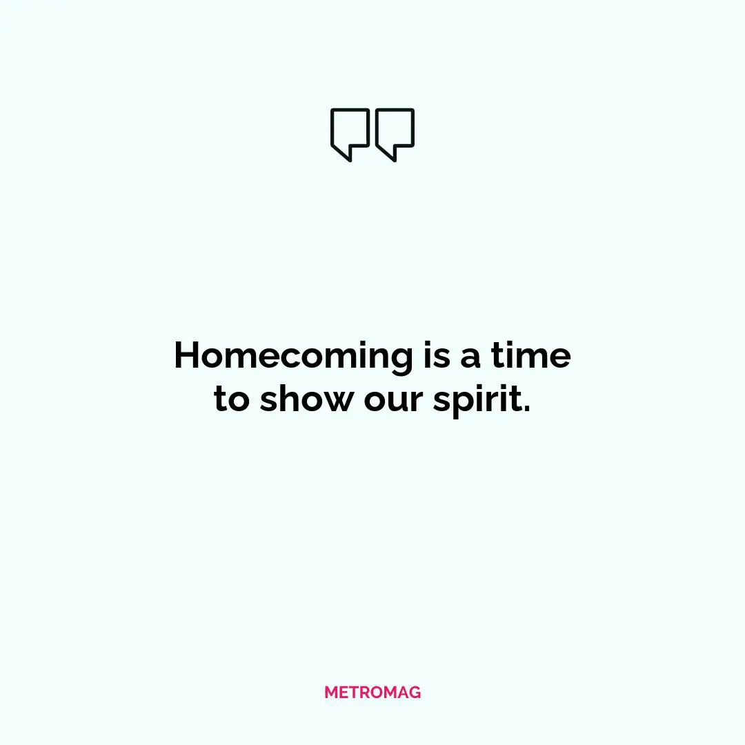 Homecoming is a time to show our spirit.