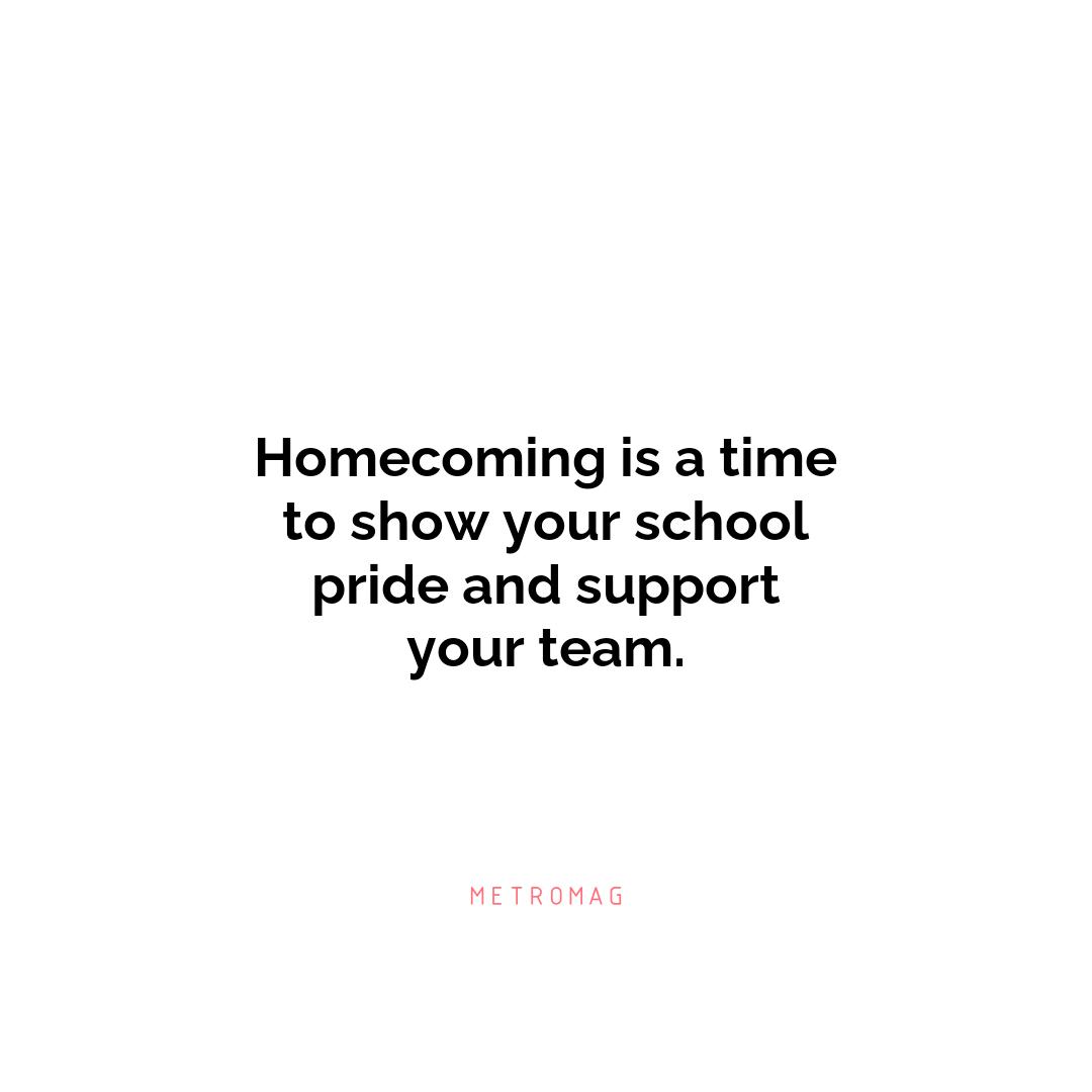 Homecoming is a time to show your school pride and support your team.