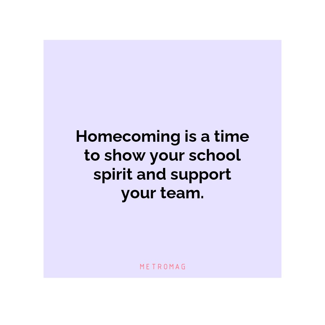 Homecoming is a time to show your school spirit and support your team.
