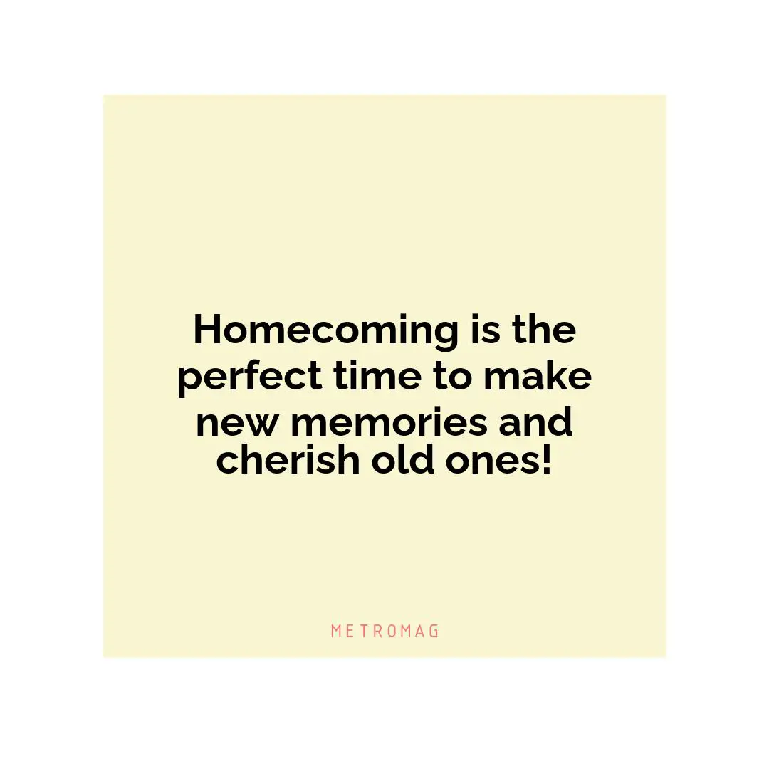 Homecoming is the perfect time to make new memories and cherish old ones!