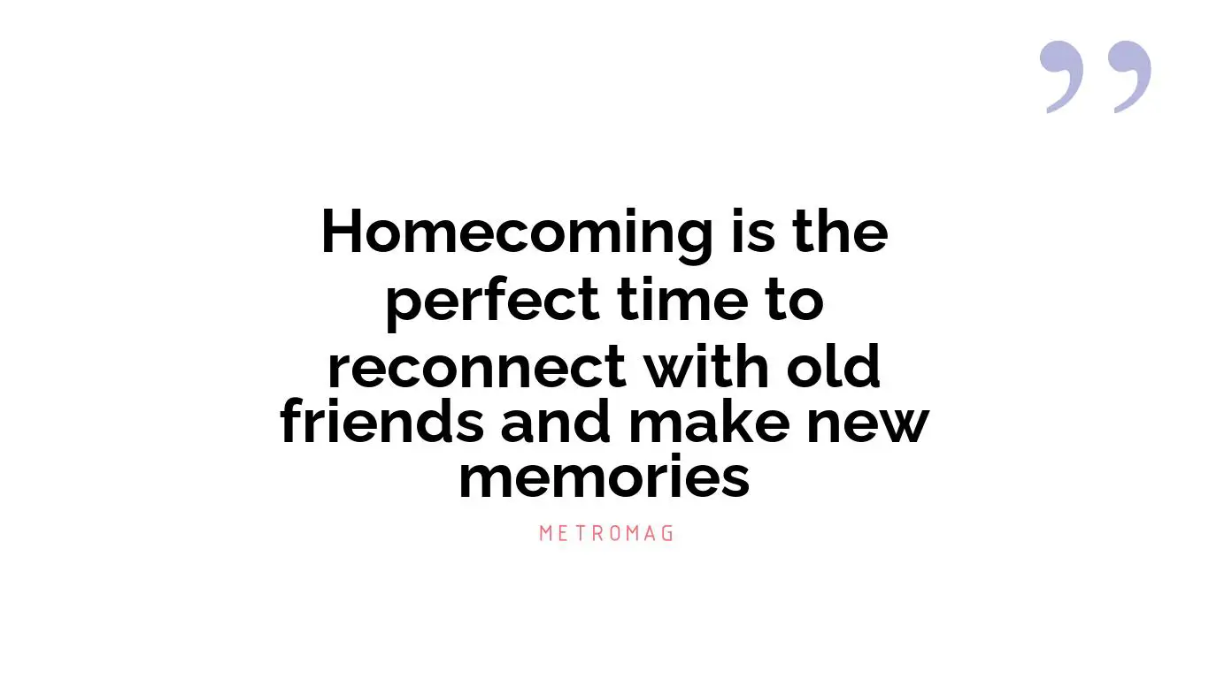 Homecoming is the perfect time to reconnect with old friends and make new memories