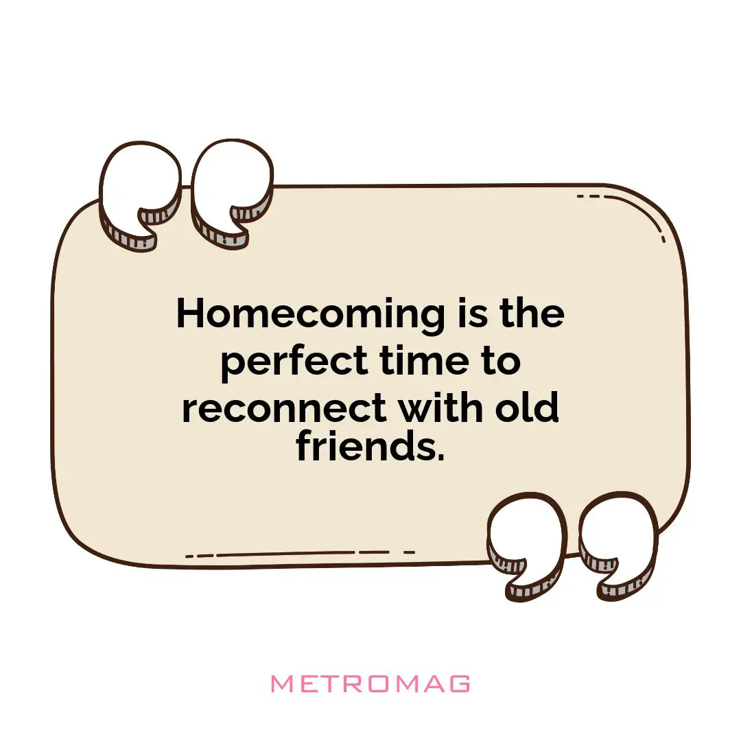 Homecoming is the perfect time to reconnect with old friends.