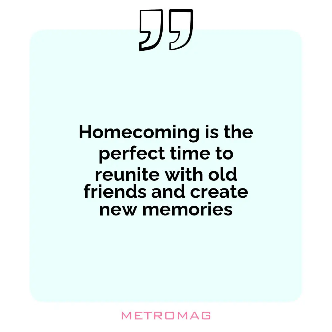 Homecoming is the perfect time to reunite with old friends and create new memories