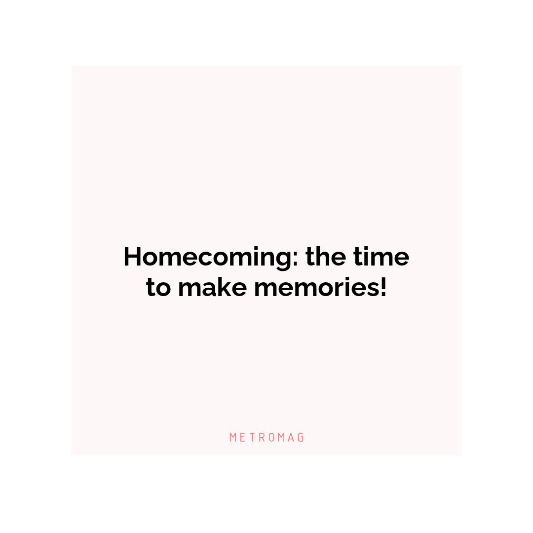 Homecoming: the time to make memories!