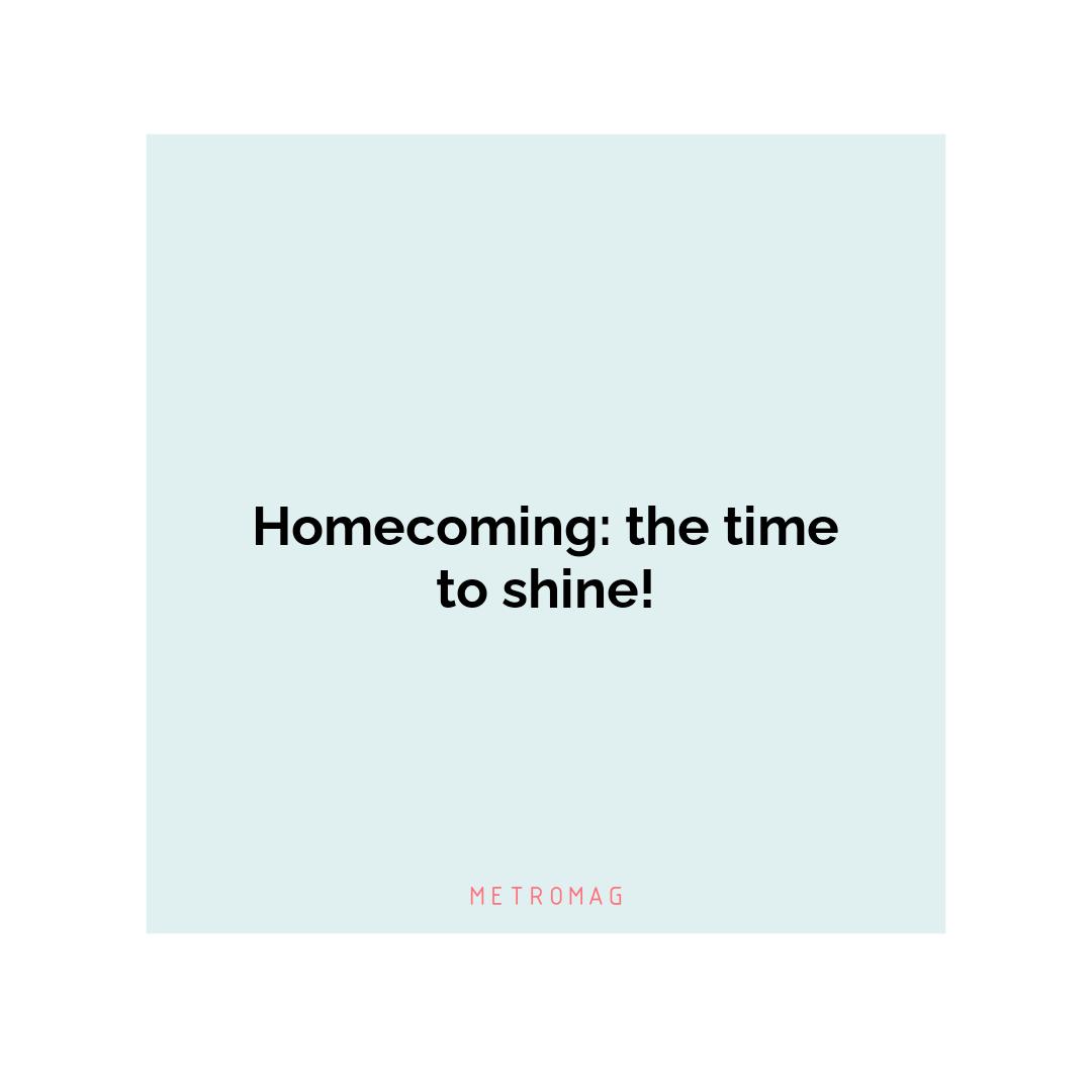 Homecoming: the time to shine!