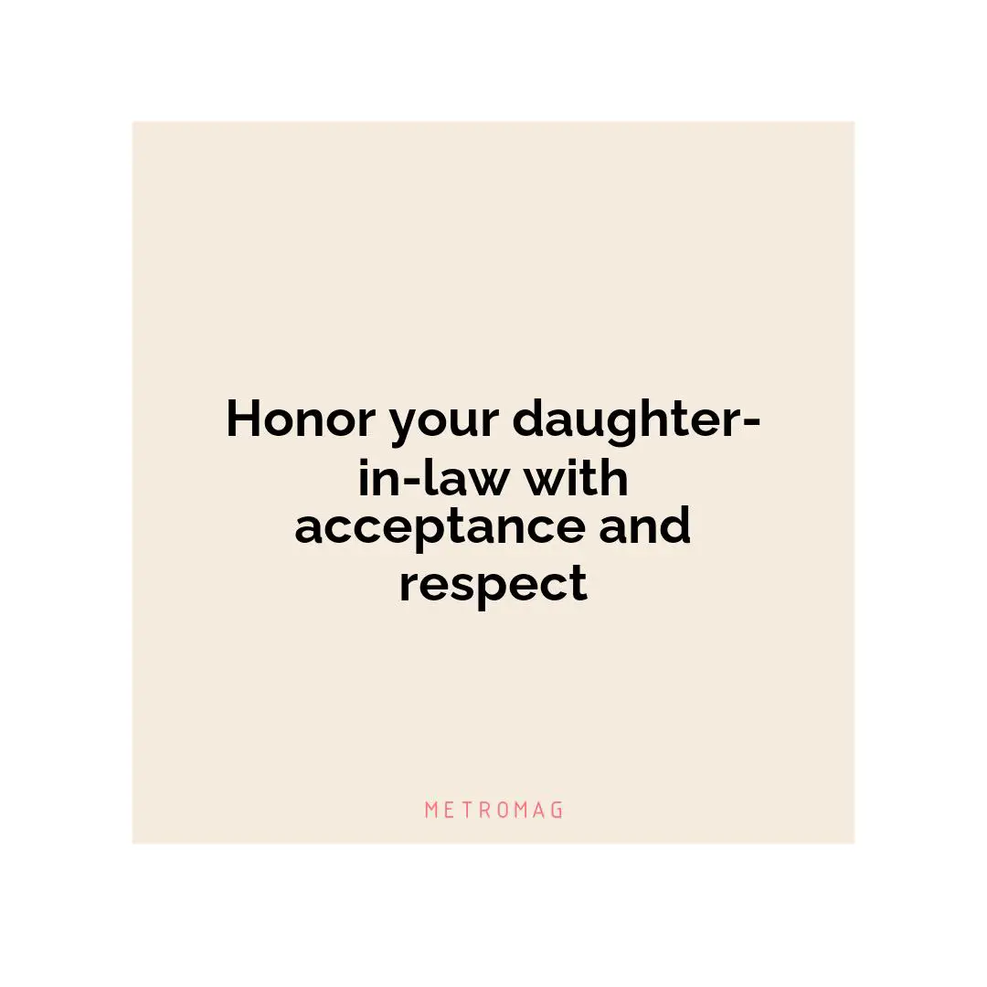 Honor your daughter-in-law with acceptance and respect