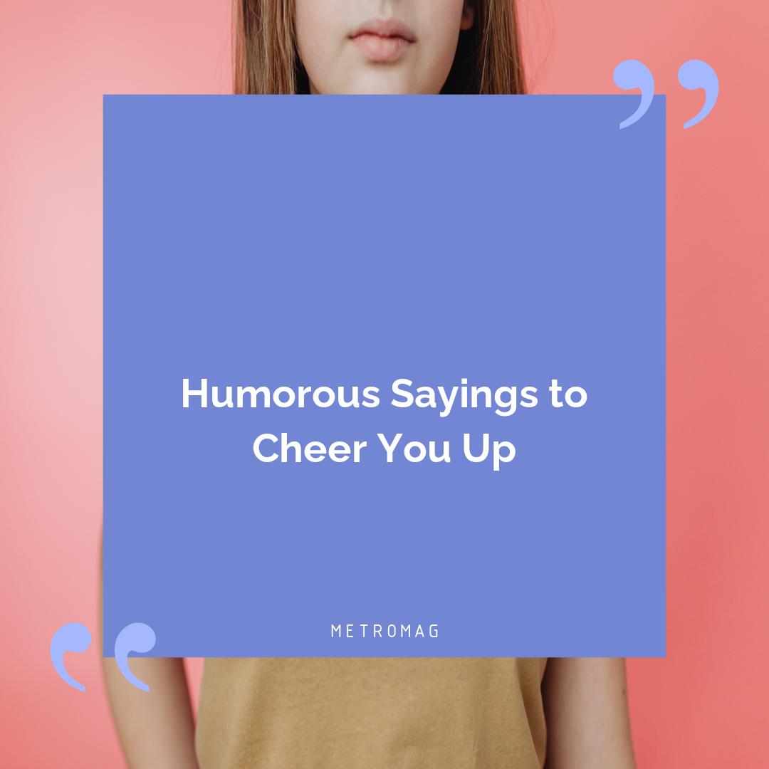 Humorous Sayings to Cheer You Up