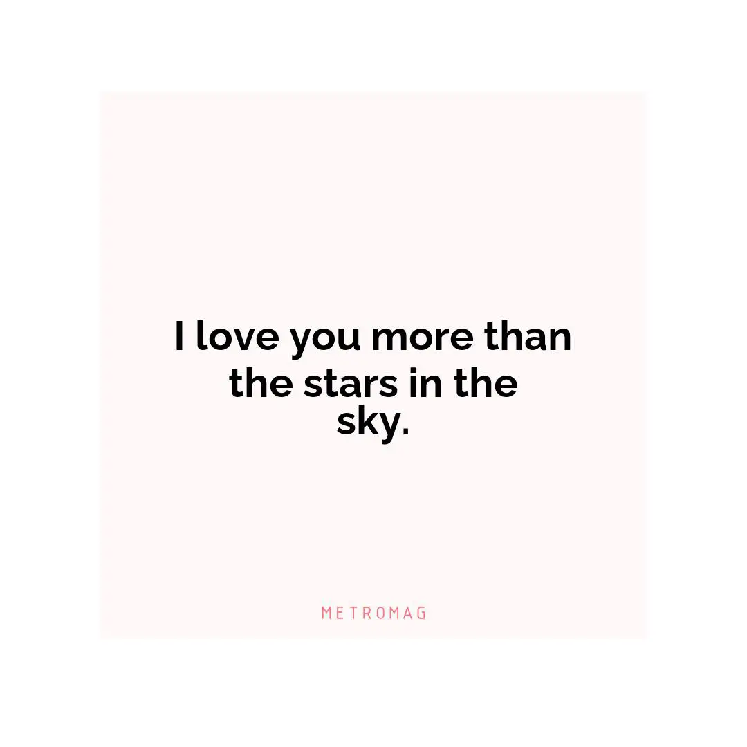 I love you more than the stars in the sky.