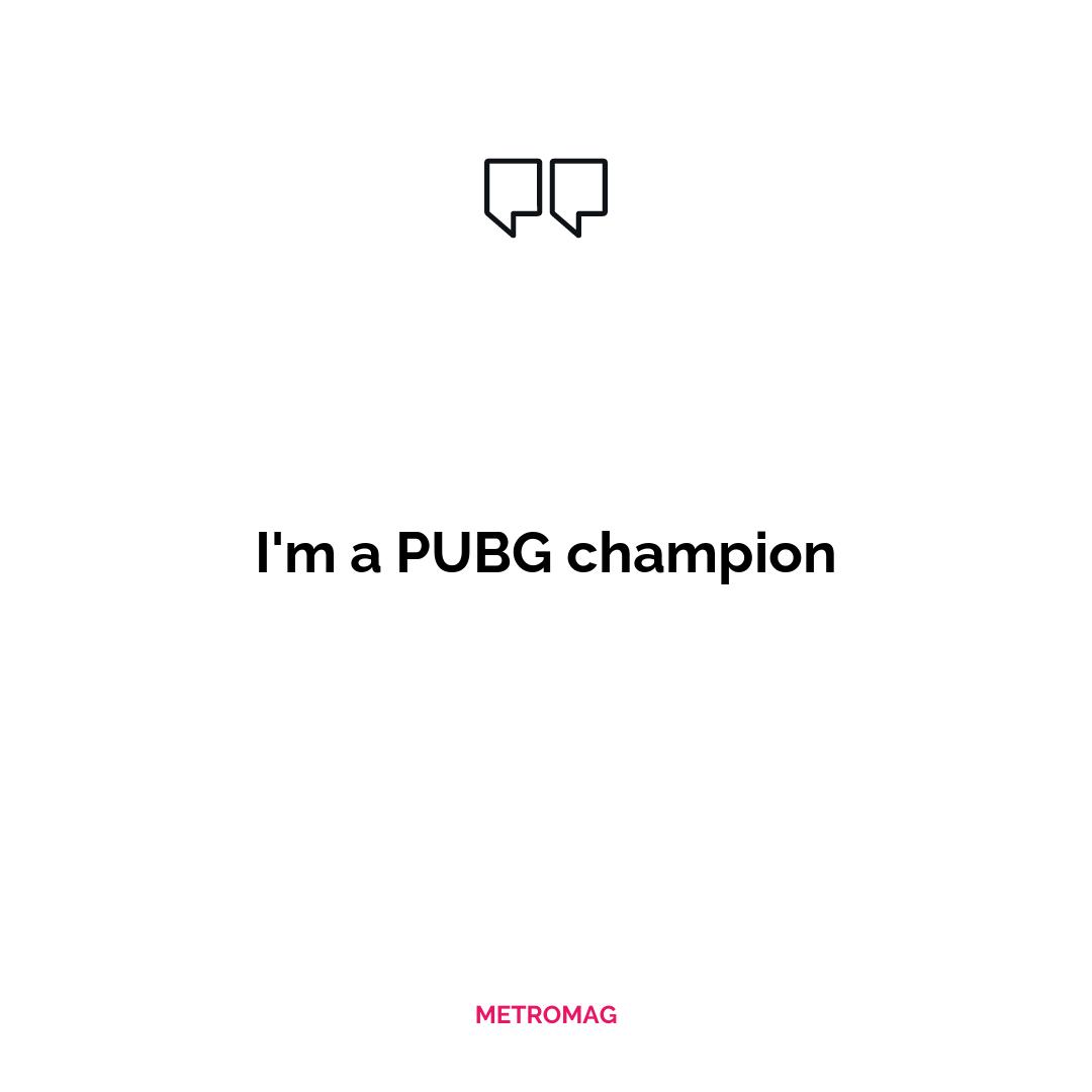 I'm a PUBG champion