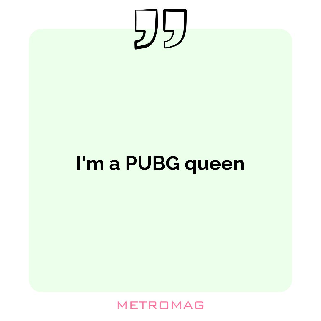 I'm a PUBG queen