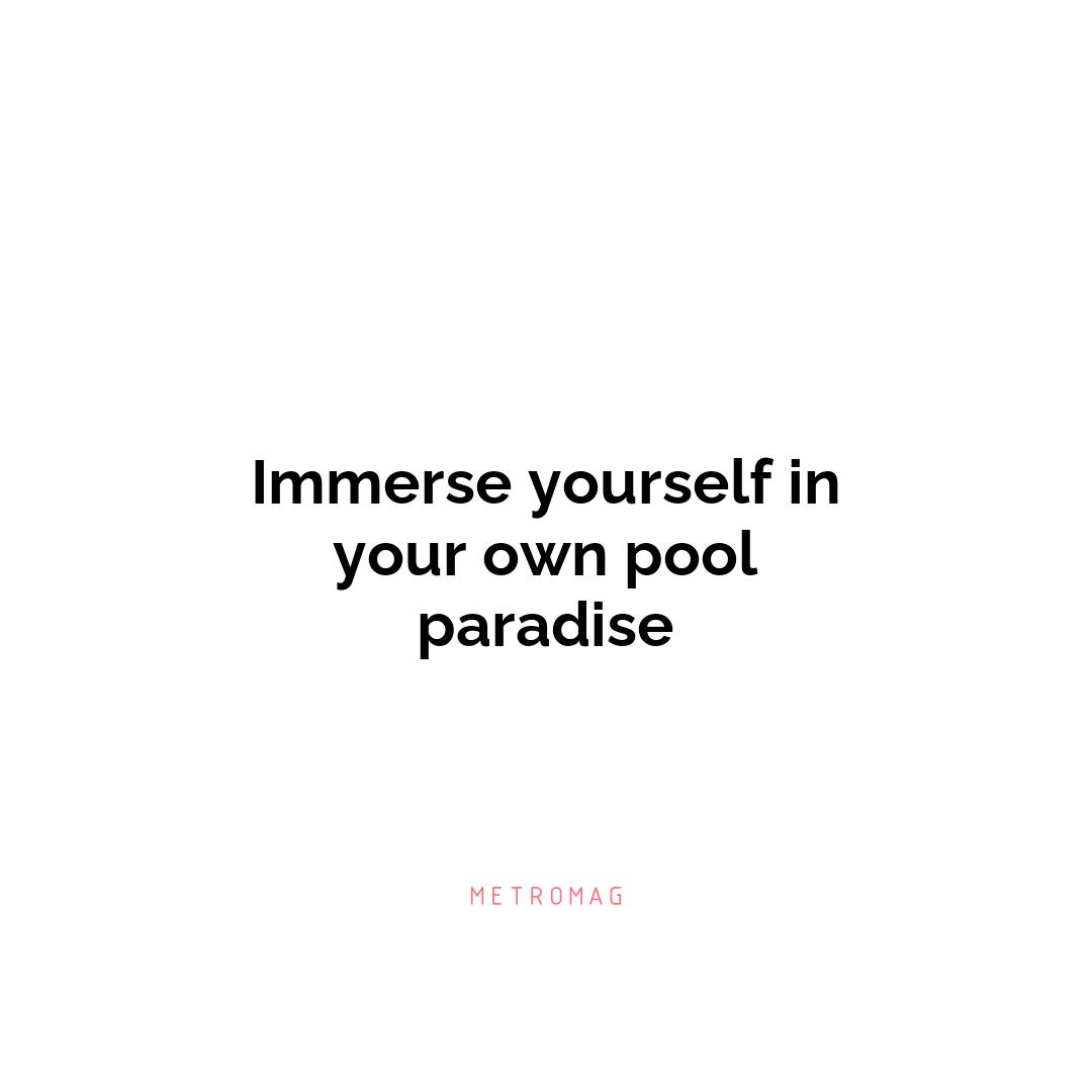 Immerse yourself in your own pool paradise
