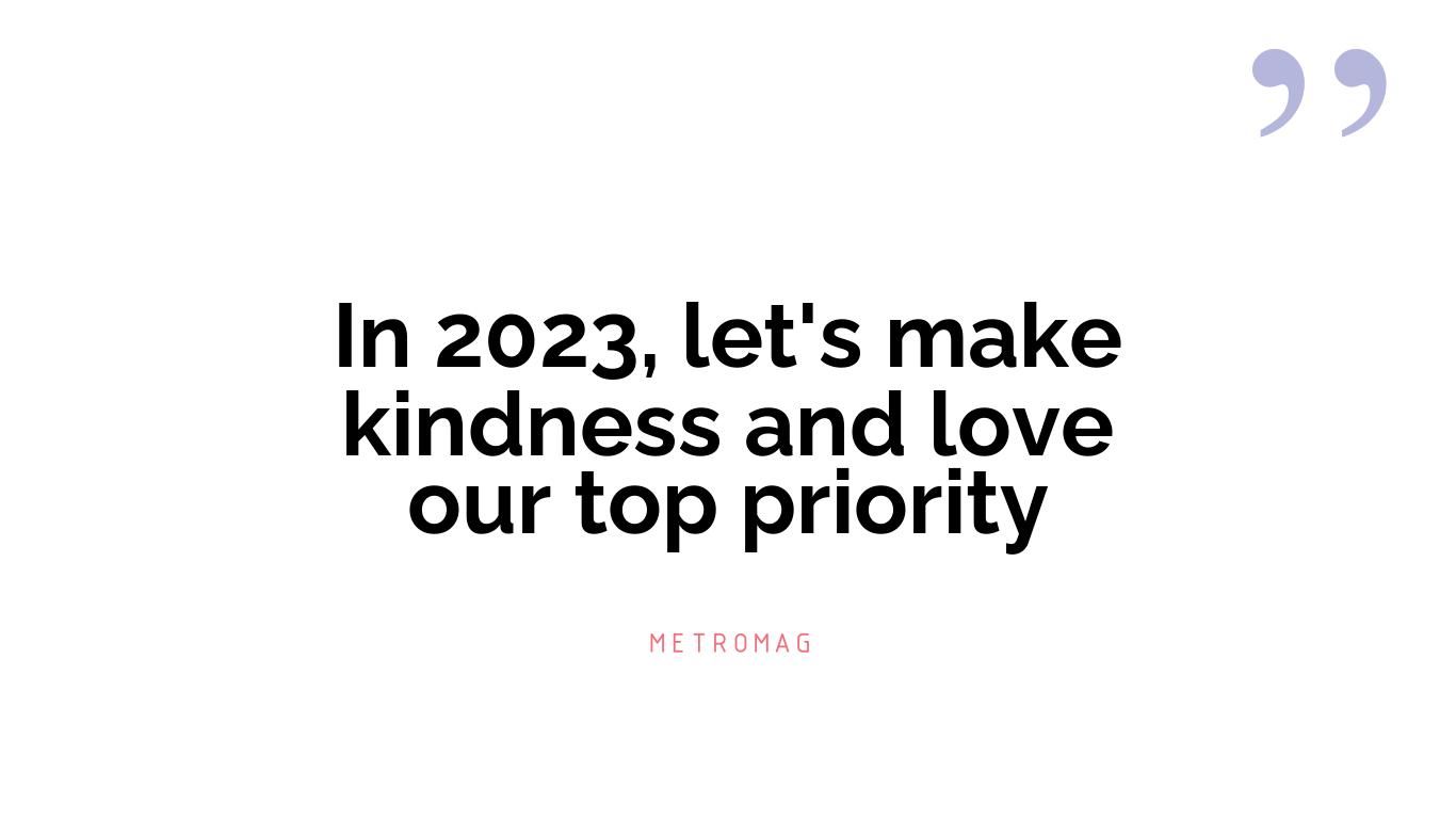 In 2023, let's make kindness and love our top priority