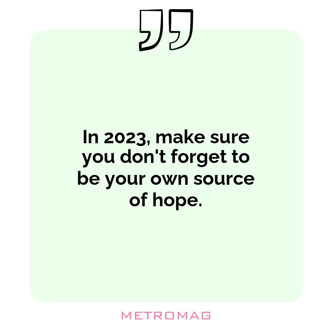 In 2023, make sure you don't forget to be your own source of hope.