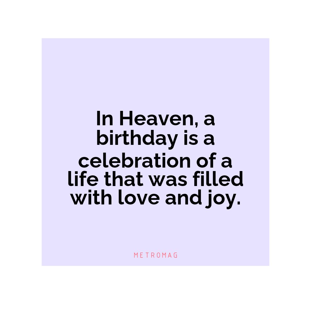 In Heaven, a birthday is a celebration of a life that was filled with love and joy.