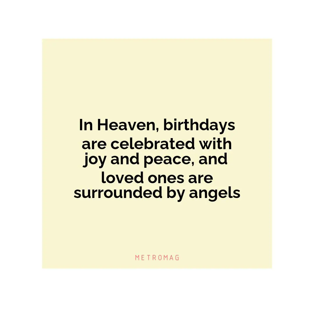 In Heaven, birthdays are celebrated with joy and peace, and loved ones are surrounded by angels