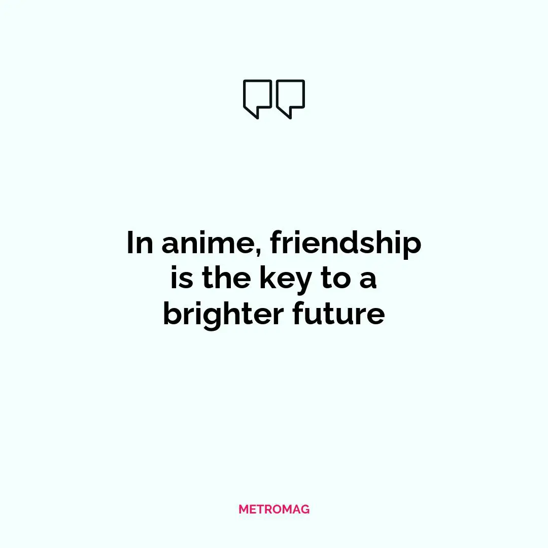 In anime, friendship is the key to a brighter future