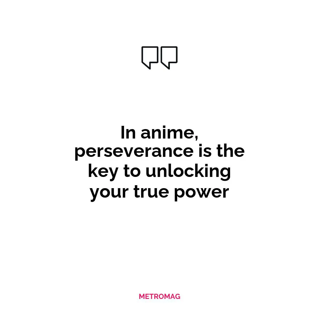 In anime, perseverance is the key to unlocking your true power
