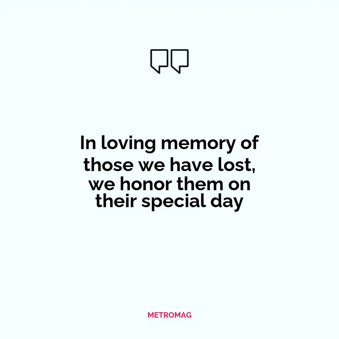 In loving memory of those we have lost, we honor them on their special day