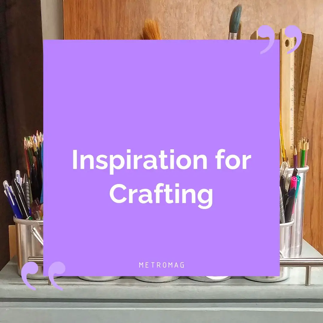 Inspiration for Crafting