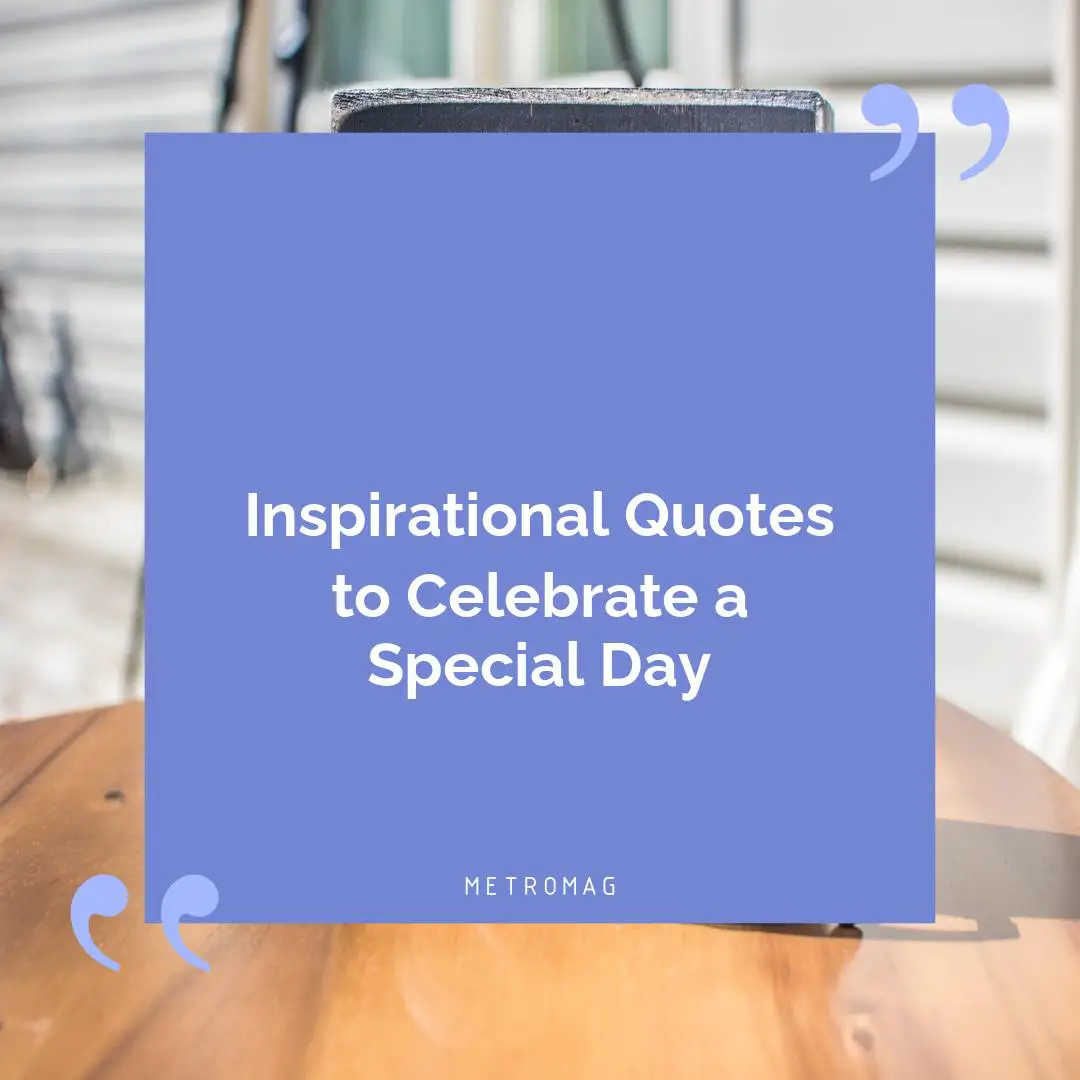 Inspirational Quotes to Celebrate a Special Day