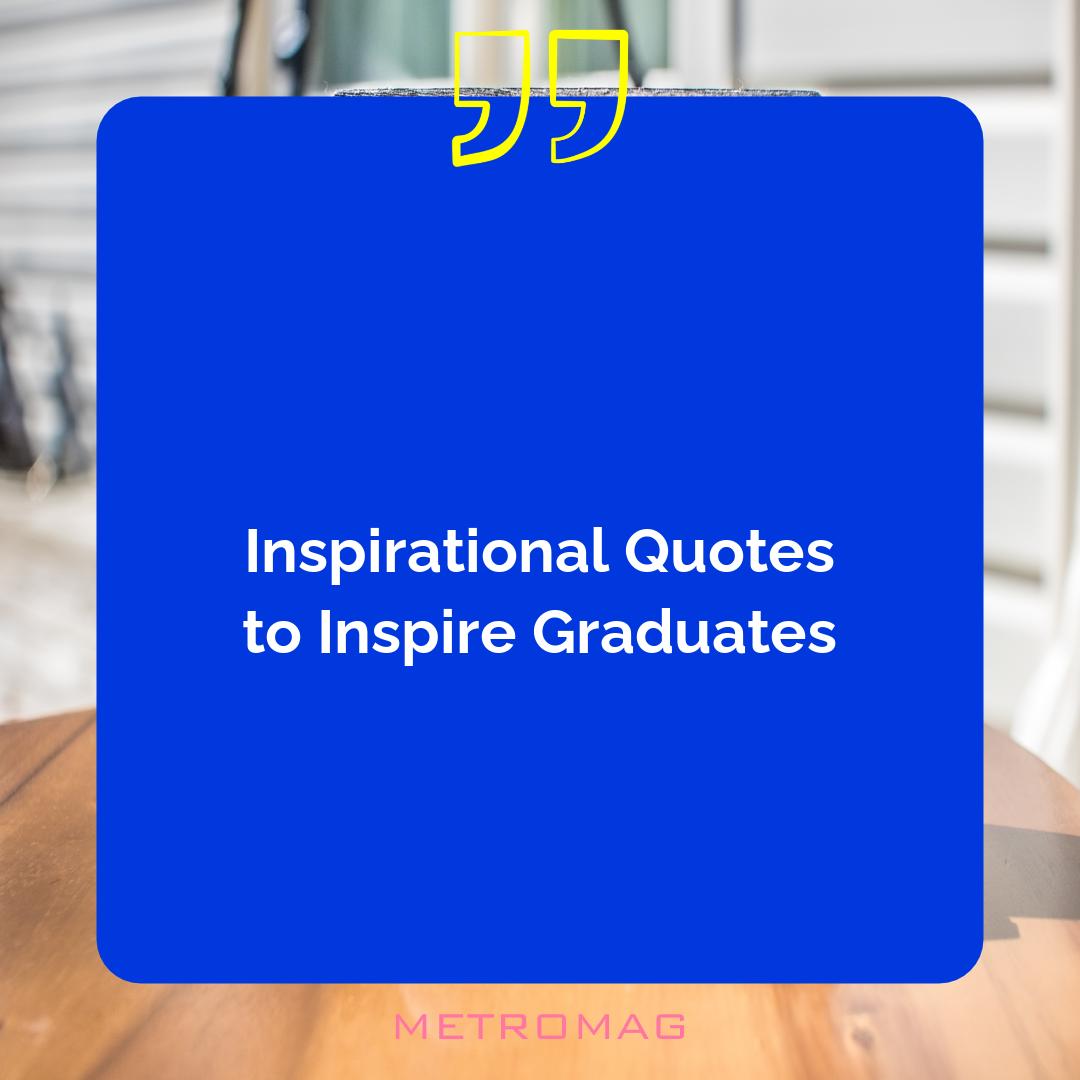 Inspirational Quotes to Inspire Graduates