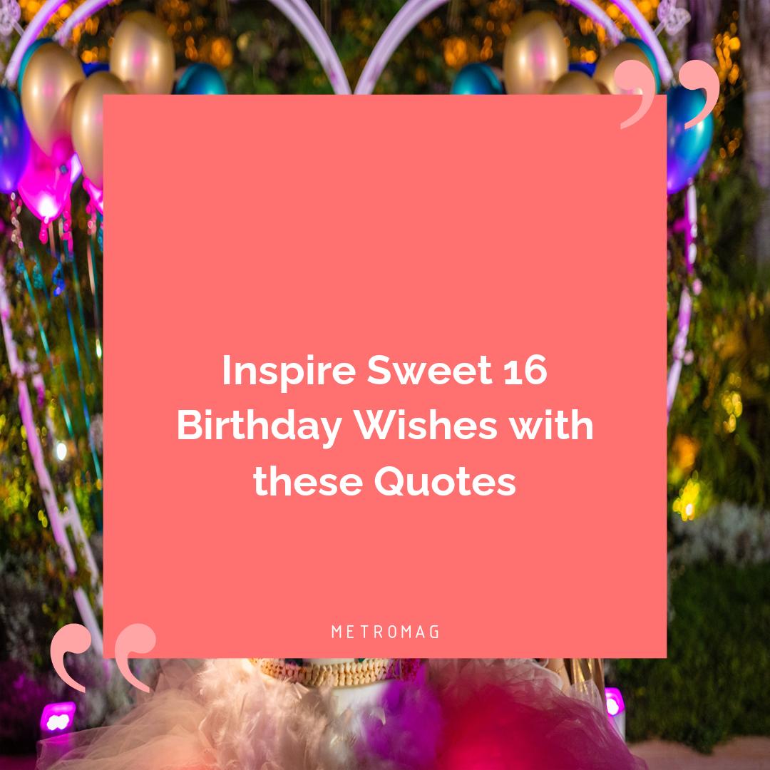 Inspire Sweet 16 Birthday Wishes with these Quotes