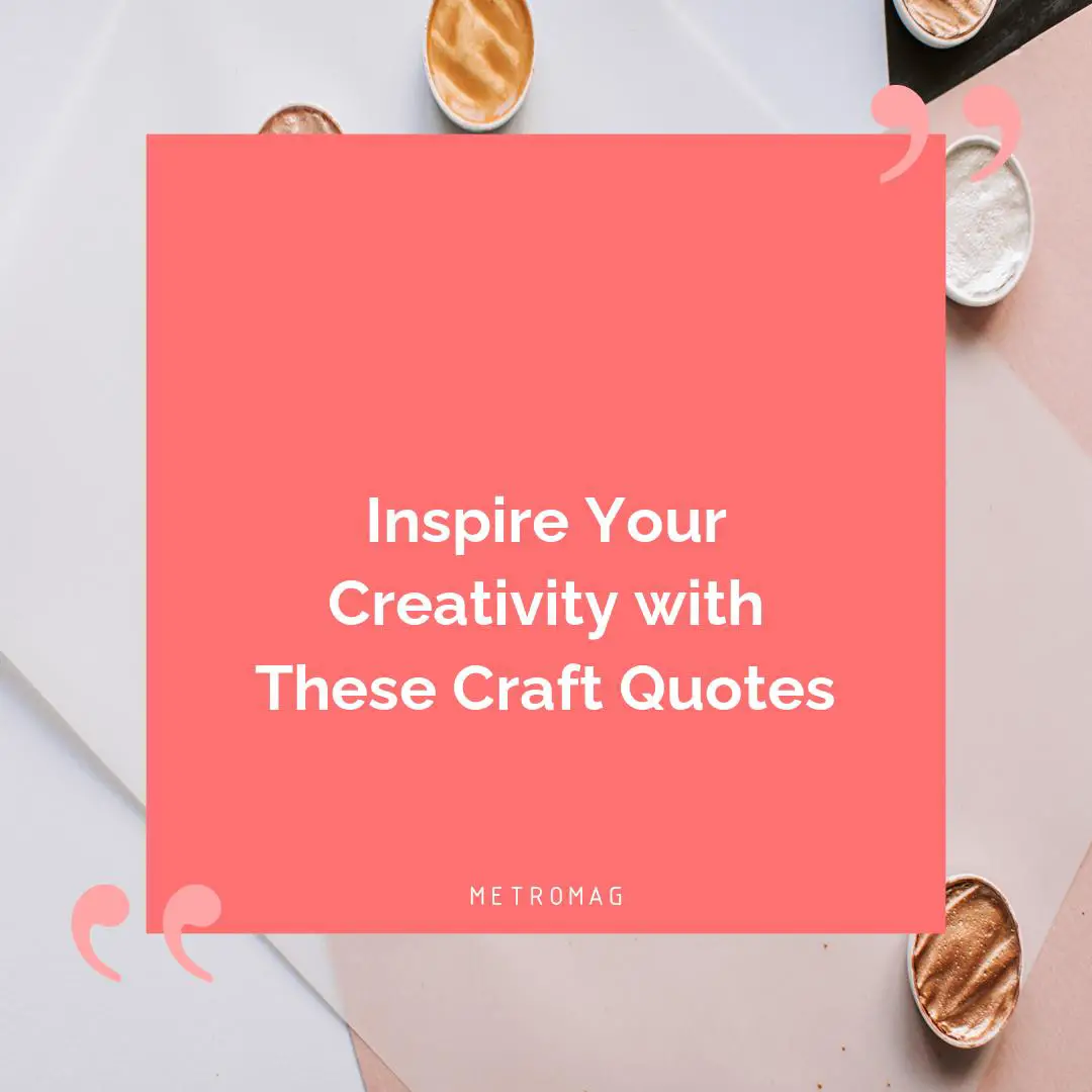 Inspire Your Creativity with These Craft Quotes