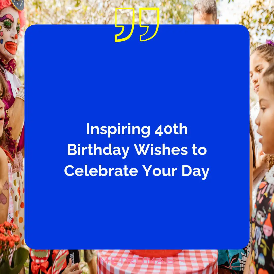 Inspiring 40th Birthday Wishes to Celebrate Your Day