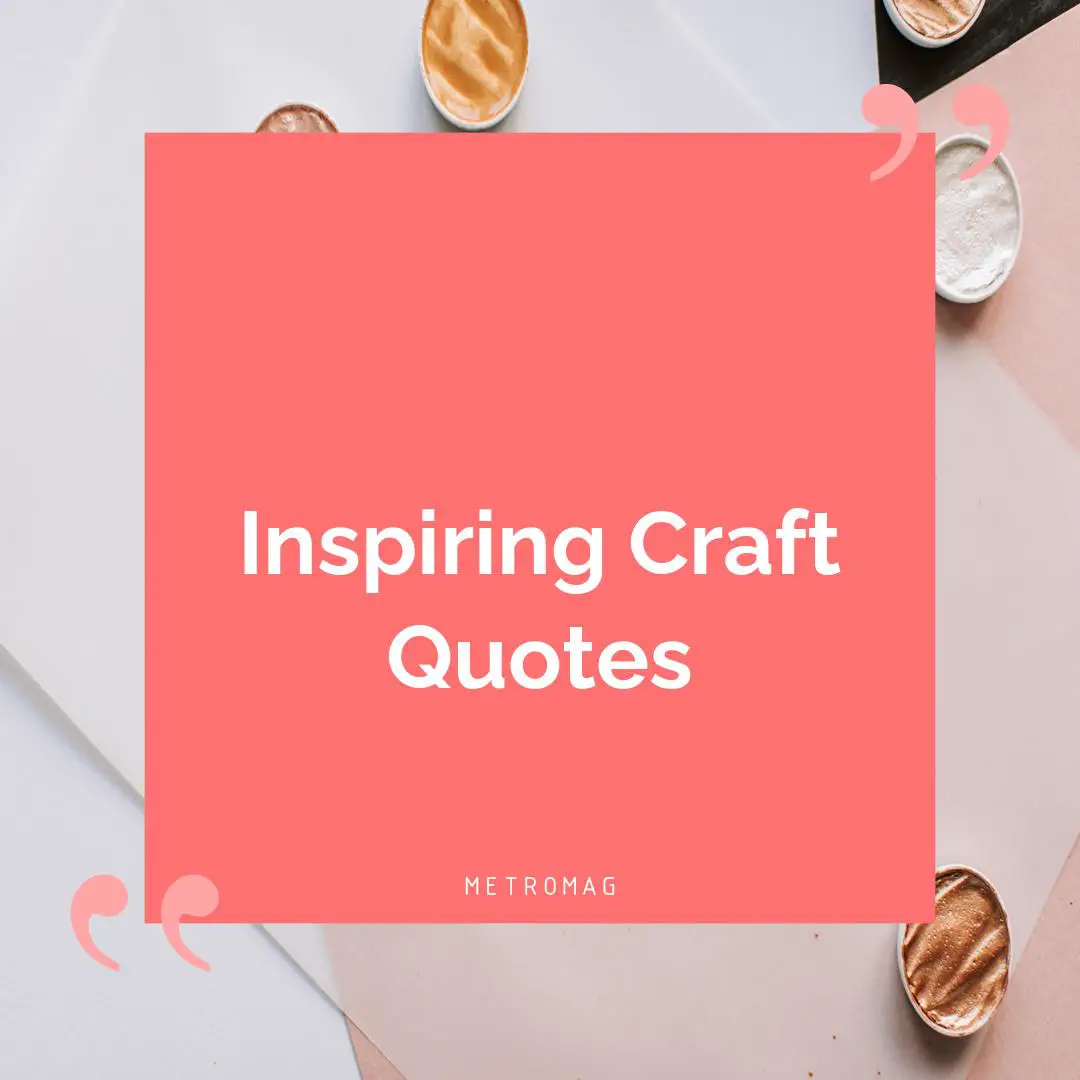 Inspiring Craft Quotes