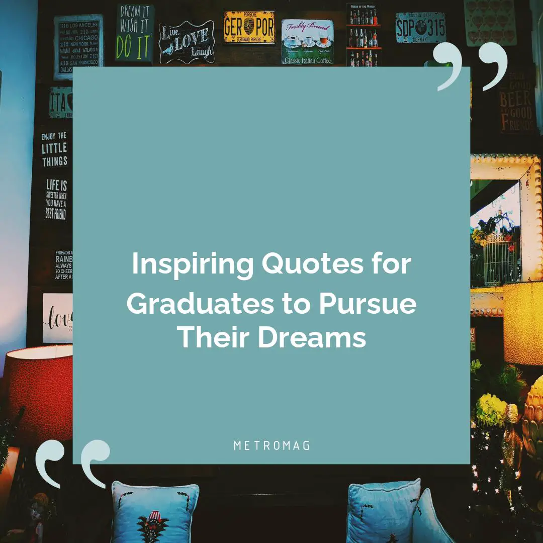 Inspiring Quotes for Graduates to Pursue Their Dreams
