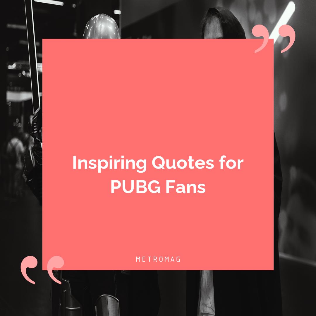 Inspiring Quotes for PUBG Fans