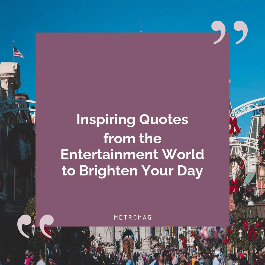 Inspiring Quotes from the Entertainment World to Brighten Your Day