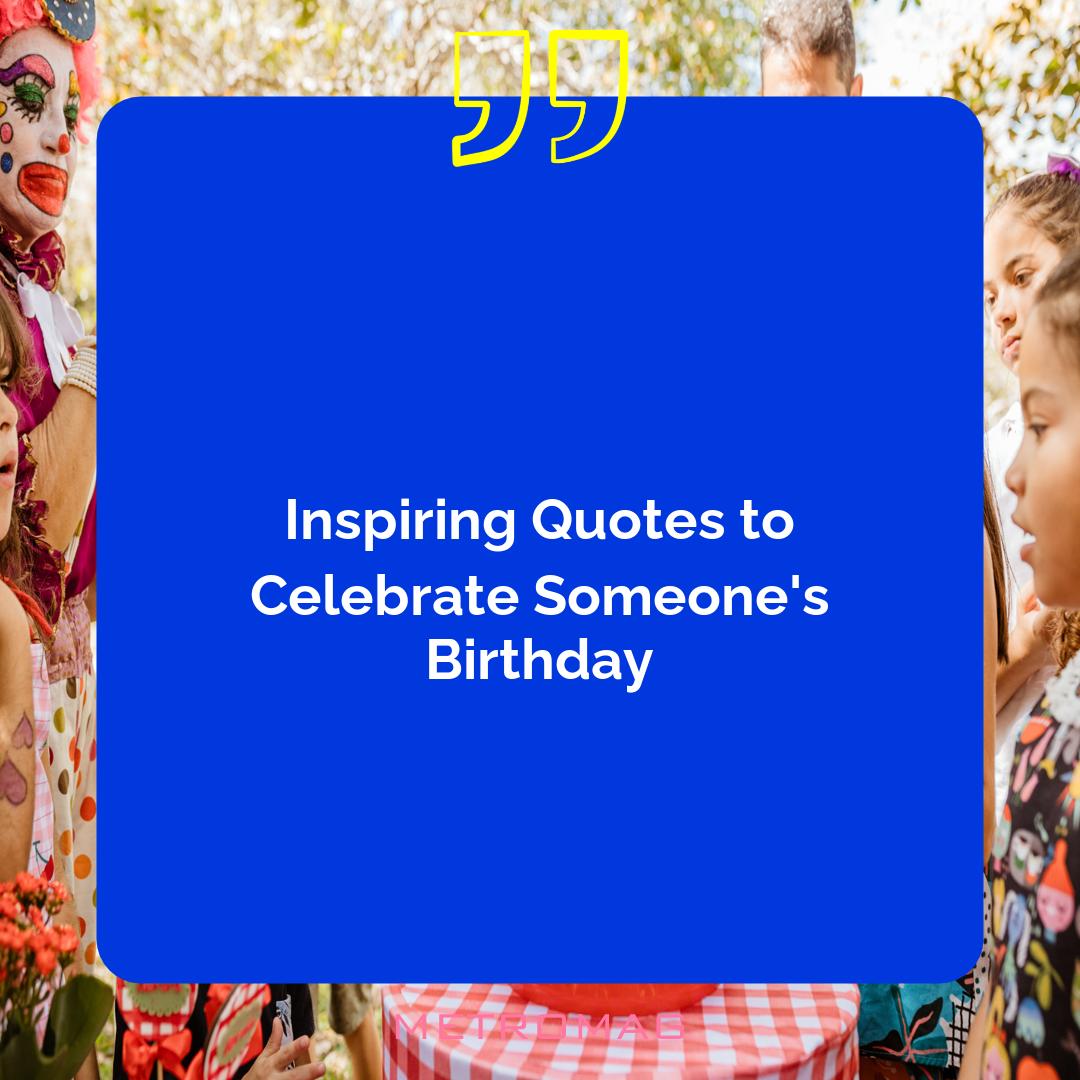 Inspiring Quotes to Celebrate Someone's Birthday