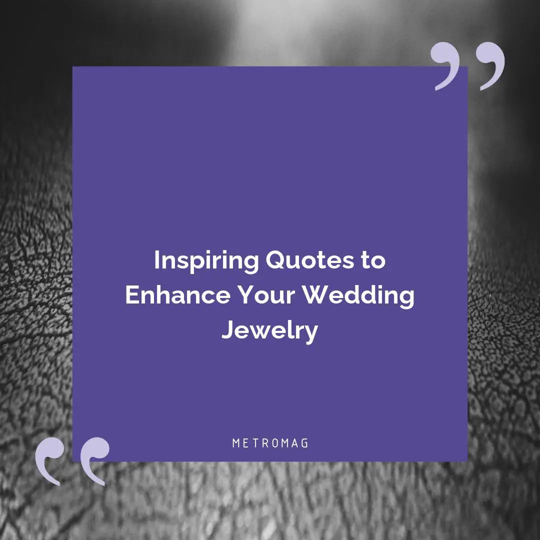 Inspiring Quotes to Enhance Your Wedding Jewelry