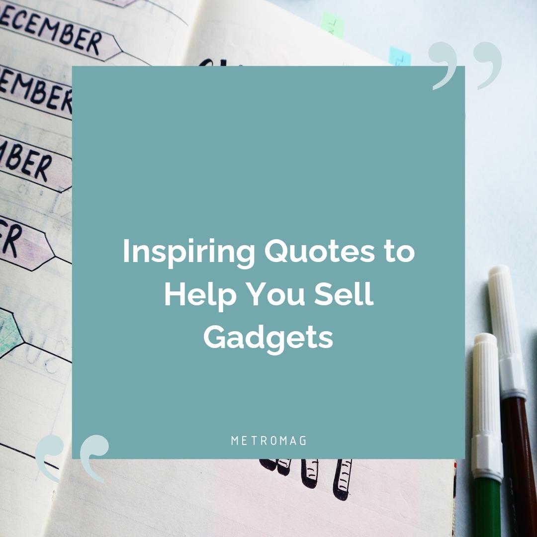 Inspiring Quotes to Help You Sell Gadgets
